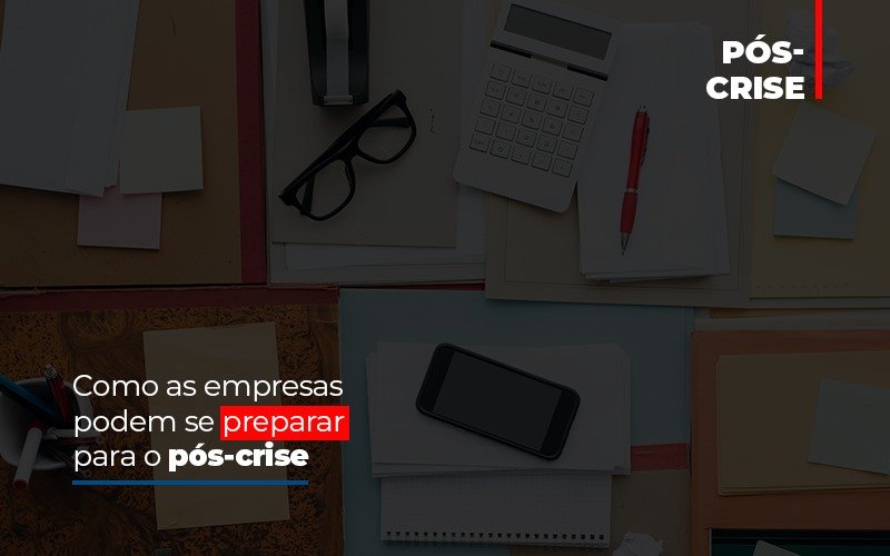 Como As Empresas Podem Se Preparar Para O Pos Crise - Contabilidade em Guarulhos | Boss Contabilidade