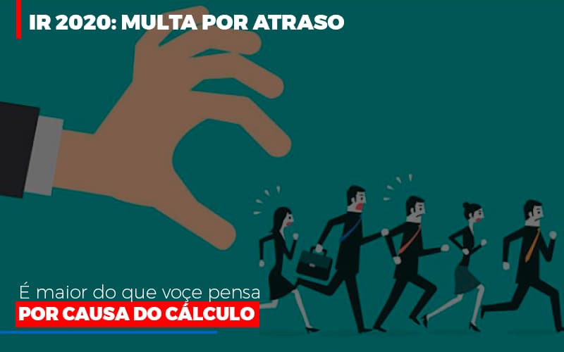 Ir 2020 Multa Por Atraso E Maior Do Que Voce Pensa Por Causa Do Calculo Restituição - Contabilidade em Guarulhos | Boss Contabilidade