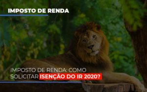 Imposto De Renda Como Solicitar Isencao Do Ir 2020 - Contabilidade em Guarulhos | Boss Contabilidade