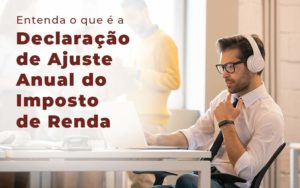 Entenda O Que E A Declaracao De Ajuste Anual Do Imposto De Renda Blog - Contabilidade em Guarulhos | Boss Contabilidade