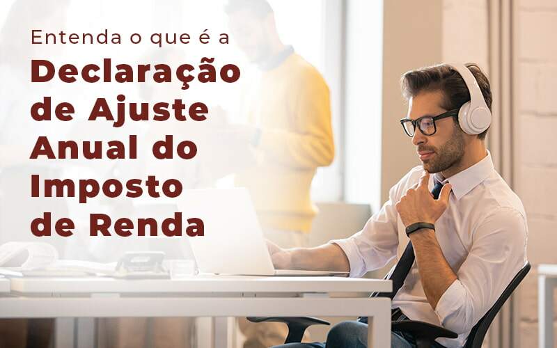 Entenda O Que E A Declaracao De Ajuste Anual Do Imposto De Renda Blog - Contabilidade em Guarulhos | Boss Contabilidade