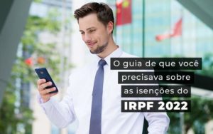 O Guia De Que Voce Precisava Sobre As Isencoes Do Irpf 2022 Blog - Contabilidade em Guarulhos | Boss Contabilidade